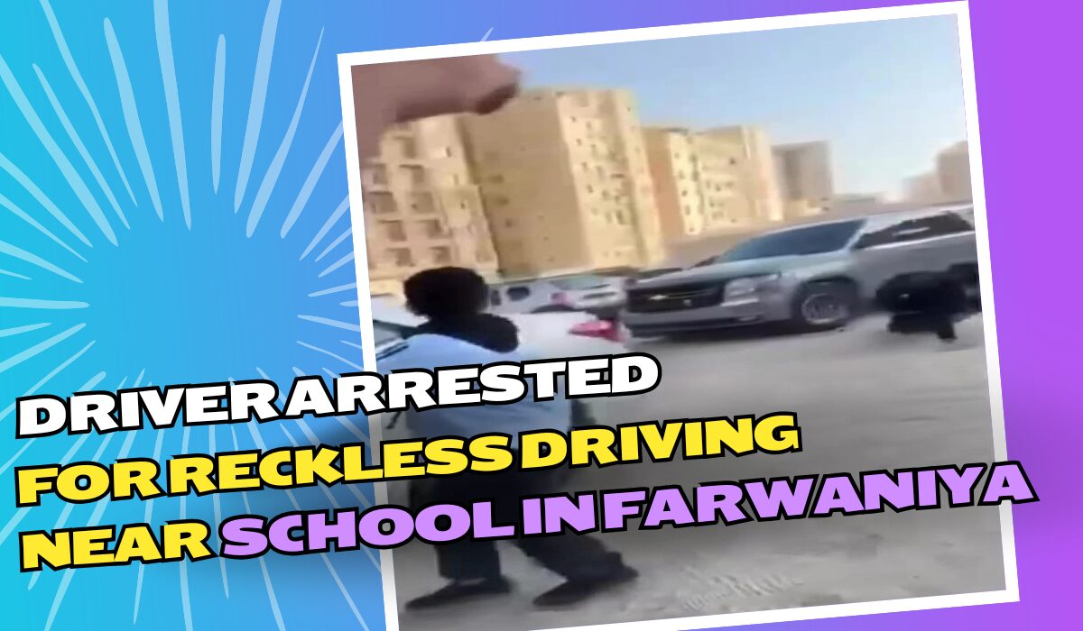 Driver Arrested for Reckless Driving Near School in Farwaniya